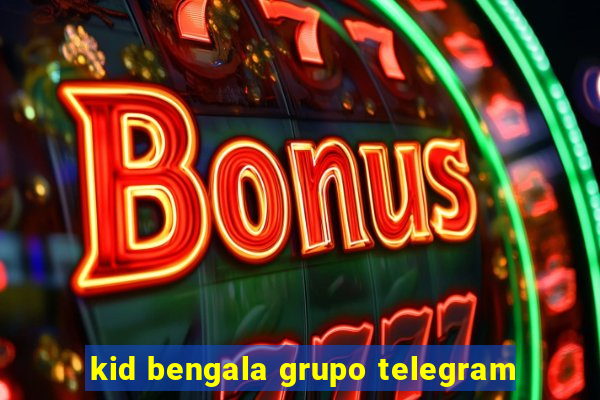 kid bengala grupo telegram